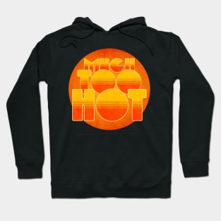 Much Too Hot Hoodie